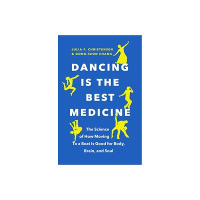 Dancing Is the Best Medicine - by Julia F Christensen & Dong-Seon Chang (Paperback)