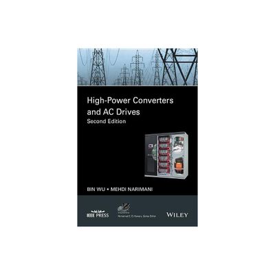 High-Power Converters and AC Drives - (IEEE Press Power and Energy Systems) 2nd Edition by Bin Wu & Mehdi Narimani (Hardcover)