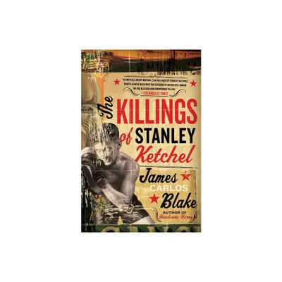 The Killings of Stanley Ketchel - by James Carlos Blake (Paperback)