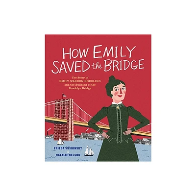 How Emily Saved the Bridge - by Frieda Wishinsky (Hardcover)