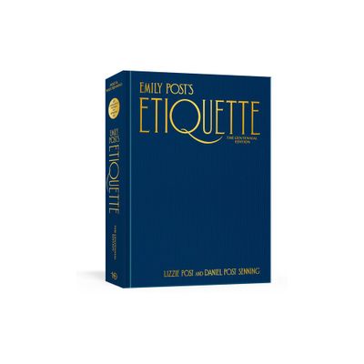 Emily Posts Etiquette, the Centennial Edition - by Lizzie Post & Daniel Post Senning (Hardcover)