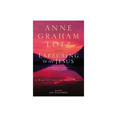 Expecting to See Jesus - by Anne Graham Lotz (Paperback)