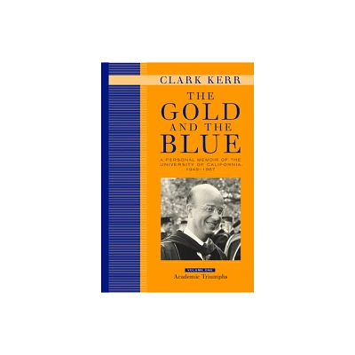 The Gold and the Blue, Volume One - by Clark Kerr (Hardcover)