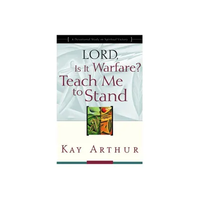 Lord, Is It Warfare? Teach Me to Stand - (Lord Bible Study) by Kay Arthur (Paperback)