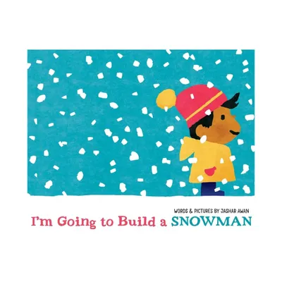 Im Going to Build a Snowman - by Jashar Awan (Hardcover)