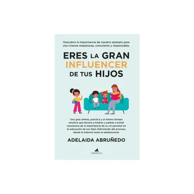 Eres La Gran Influencer de Tus Hijos - by Adelaida Abruedo Caamao (Paperback)