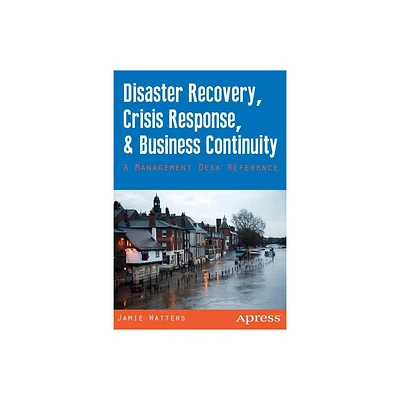 Disaster Recovery, Crisis Response, and Business Continuity - by Jamie Watters & Janet Watters (Paperback)