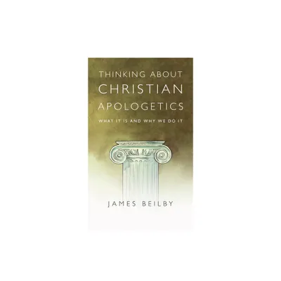 Thinking About Christian Apologetics - by James K Beilby (Paperback)