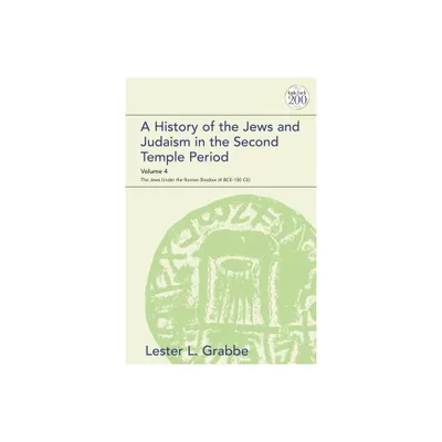 A History of the Jews and Judaism in the Second Temple Period, Volume 4 - (Library of Second Temple Studies) by Lester L Grabbe (Paperback)