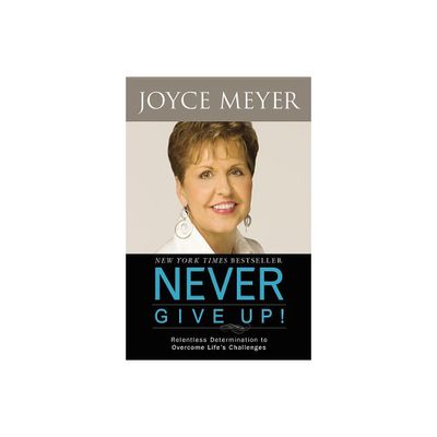 Never Give Up! - by Joyce Meyer (Paperback)