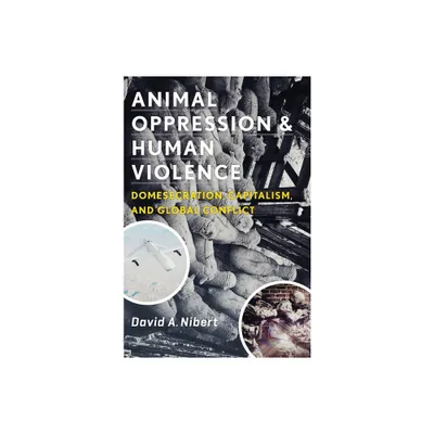 Animal Oppression and Human Violence - (Critical Perspectives on Animals: Theory, Culture, Science,) by David Nibert (Paperback)