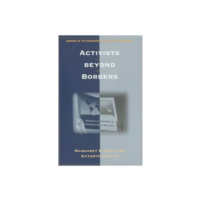 Activists Beyond Borders - by Margaret E Keck & Kathryn A Sikkink (Paperback)