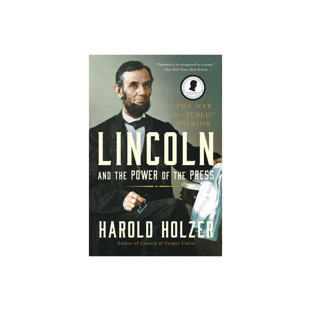 Lincoln and the Power of the Press - by Harold Holzer (Paperback)