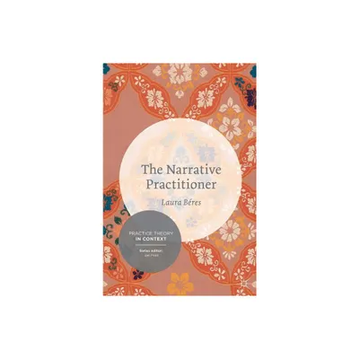 The Narrative Practitioner - (Practice Theory in Context) by Laura Beres (Paperback)