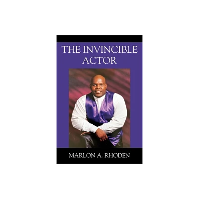 The Invincible Actor - by Marlon A Rhoden (Paperback)