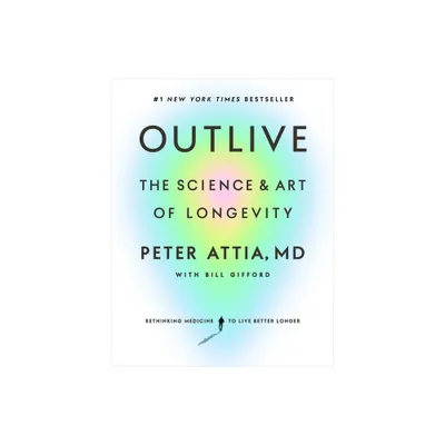 Outlive - by Peter Attia (Hardcover)