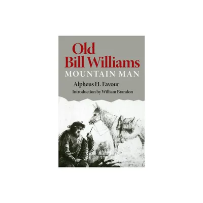 Old Bill Williams, Mountain Man, Volume 61 - (Civilization of the American Indian) by Alpheus H Favour (Paperback)