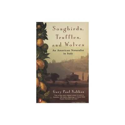 Songbirds, Truffles, and Wolves - by Gary Paul Nabhan (Paperback)