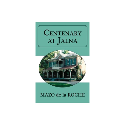 Centenary at Jalna - by Mazo de la Roche (Paperback)