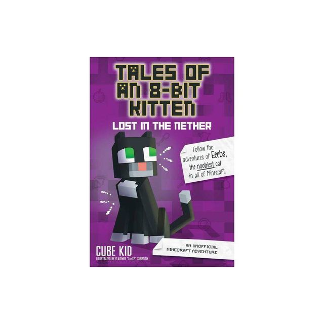 Tales of an 8-Bit Kitten: Lost in the Nether - by Cube Kid (Paperback)