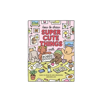 How to Draw Super Cute Things with Bobbie Goods - (Paperback)