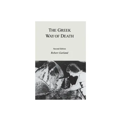 The Greek Way of Death - 2nd Edition by Robert Garland (Paperback)