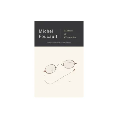 Madness and Civilization - by Michel Foucault (Paperback)