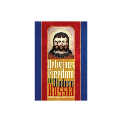 Religious Freedom in Modern Russia - (Russian and East European Studies) by Randall Poole & Paul Werth (Hardcover)