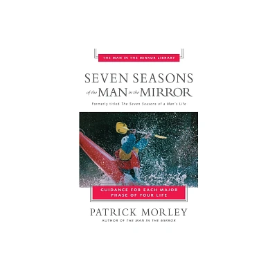 Seven Seasons of the Man in the Mirror - (Man in the Mirror Library) by Patrick Morley (Paperback)