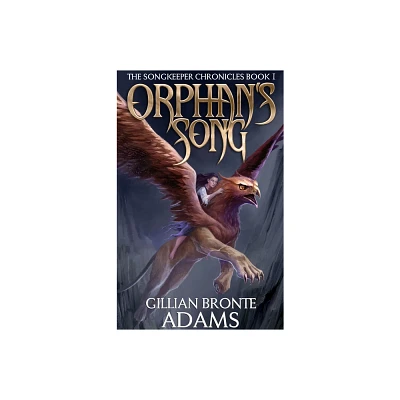 Orphans Song - (Songkeeper Chronicles) by Gillian Bronte Adams (Paperback)