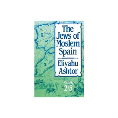 The Jews of Moslem Spain - by Eliyahu Ashtor (Paperback)