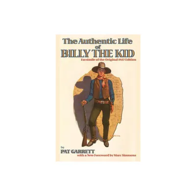 The Authentic Life of Billy the Kid - (Southwest Heritage) by Pat F Garrett (Paperback)