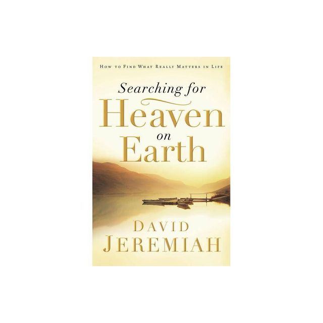 Searching for Heaven on Earth - by David Jeremiah (Paperback)