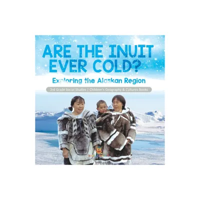 Are the Inuit Ever Cold? - by Baby Professor (Paperback)