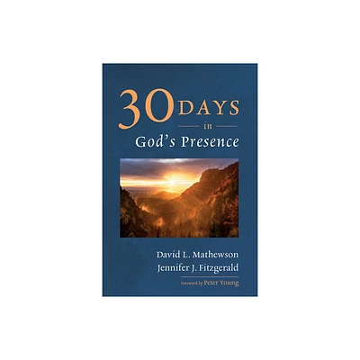 Thirty Days in Gods Presence - by David L Mathewson & Jennifer J Fitzgerald (Hardcover)