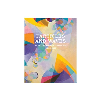 Particles and Waves: Southern California Abstraction and Science - by Michael Duncan & Sharrissa Iqbal (Hardcover)