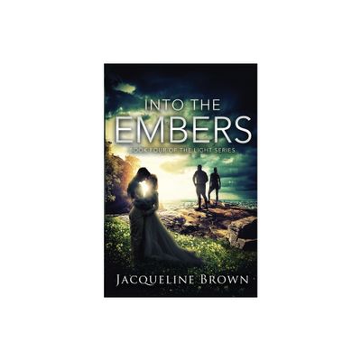 Into the Embers - (Light) by Jacqueline Brown (Paperback)