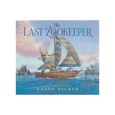 The Last Zookeeper - by Aaron Becker (Hardcover)