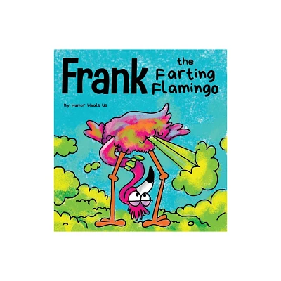 Frank the Farting Flamingo - (Farting Adventures) by Humor Heals Us (Hardcover)