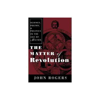 The Matter of Revolution - by John Rogers (Paperback)