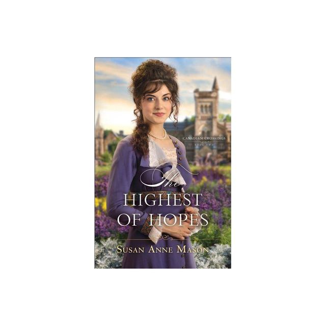 The Highest of Hopes - (Canadian Crossings) by Susan Anne Mason (Paperback)