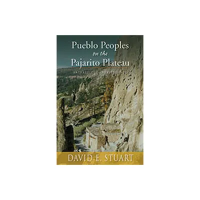 Pueblo Peoples on the Pajarito Plateau - by David E Stuart (Paperback)