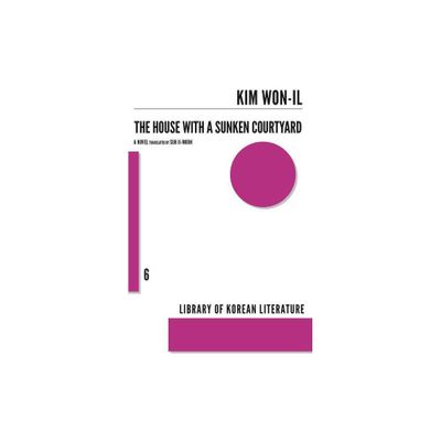 The House with a Sunken Courtyard - (Library of Korean Literature) by Kim Won-Il (Paperback)