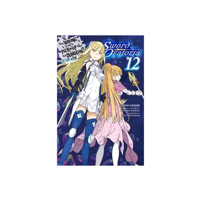 Is It Wrong to Try to Pick Up Girls in a Dungeon? on the Side: Sword Oratoria, Vol. 12 (Light Novel) - by Fujino Omori (Paperback)