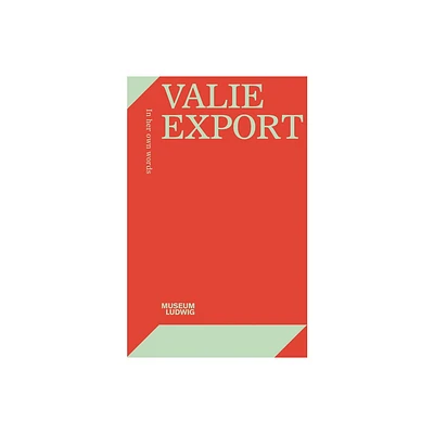 Valie Export: In Her Own Words - by Yilmaz Dziewior & Katrin Sauerlnder (Paperback)