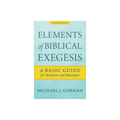 Elements of Biblical Exegesis - 3rd Edition,Annotated by Michael J Gorman (Paperback)