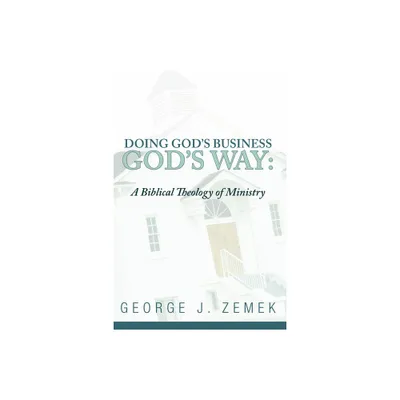 Doing Gods Business Gods Way - by George J Zemek (Hardcover)