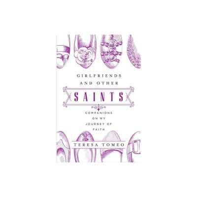 Girlfriends and Other Saints - by Teresa Tomeo (Paperback)