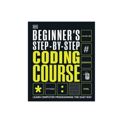 Beginners Step-By-Step Coding Course - (DK Complete Courses) by DK (Hardcover)