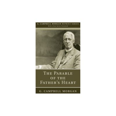 The Parable of the Fathers Heart - (G. Campbell Morgan Reprint) by G Campbell Morgan (Paperback)